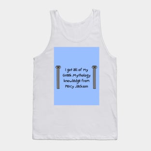 I got all my Greek Mythology knowledge from Percy Jackson Tank Top